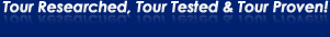 Tour Researched, Tour Tested & Tour Proven!